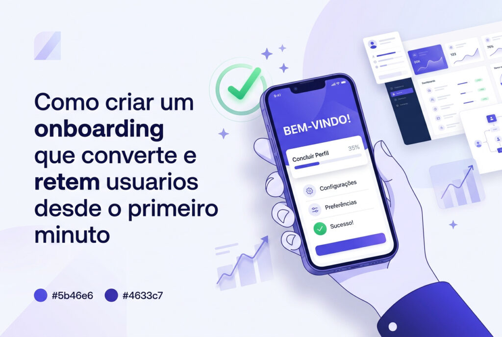 Como criar um onboarding que converte e retém usuários desde o primeiro minuto